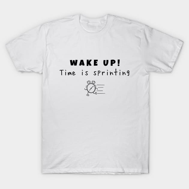 Wake up! Time is sprinting (black writting) T-Shirt by LuckyLife